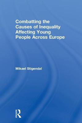 Read Online Combatting the Causes of Inequality Affecting Young People Across Europe - Mikael Stigendal | ePub