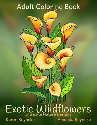Read Online Exotic Wildflowers - Intricate Nature Designs: Adult Flower Coloring Book with Creative Designs to Color for Relaxation and Fun - Karen Reyneke | ePub