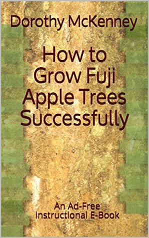 Download How to Grow Fuji Apple Trees Successfully: An Ad-Free Instructional E-Book - Dorothy McKenney file in ePub