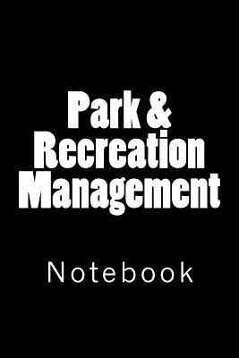 Read Online Park & Recreation Management: Notebook, 150 Lined Pages, Softcover, 6 X 9 -  file in ePub