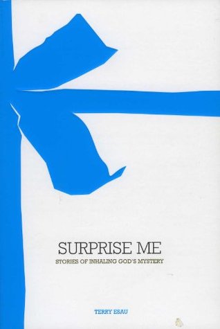 Read Online Surprise Me - Stories of Inhaling God's Mystery - Terry Esau file in ePub