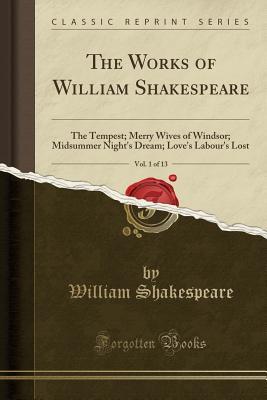 Read Online The Tempest; Merry Wives of Windsor; Midsummer Night's Dream; Love's Labour's Lost (The Works of William Shakespeare, Vol. 1 of 13) - William Shakespeare file in ePub