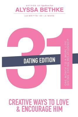 Read Online 31 Creative Ways To Love & Encourage Him Dating Edition: One Month To a More Life Giving Relationship - Alyssa Bethke file in ePub