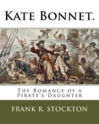 Full Download Kate Bonnet.: The Romance of a Pirate's Daughter - Frank R. Stockton file in PDF