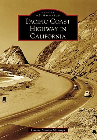 Read Pacific Coast Highway in California (Images of America) - Carina Monica Montoya | PDF