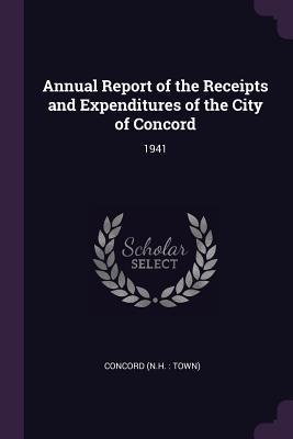 Read Annual Report of the Receipts and Expenditures of the City of Concord: 1941 - Concord Concord | PDF