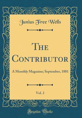 Download The Contributor, Vol. 2: A Monthly Magazine; September, 1881 (Classic Reprint) - Junius Free Wells file in ePub