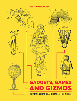 Read Online Gadgets, Games and Gizmos: 122 Inventions that Changed the World - Jean-Marie Donat | ePub