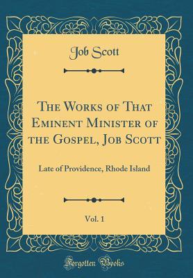 Download The Works of That Eminent Minister of the Gospel, Job Scott, Vol. 1: Late of Providence, Rhode Island (Classic Reprint) - Job Scott | PDF