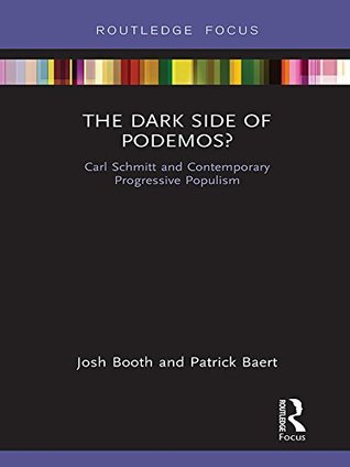 Full Download The Dark Side of Podemos?: Carl Schmitt and Contemporary Progressive Populism (Routledge Advances in Sociology) - Josh Booth file in PDF