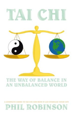 Download Tai Chi: the Way of Balance in an Unbalanced World: A Complete Guide to Tai Chi and How It Can Stabilize You Life - Phil Robinson file in PDF