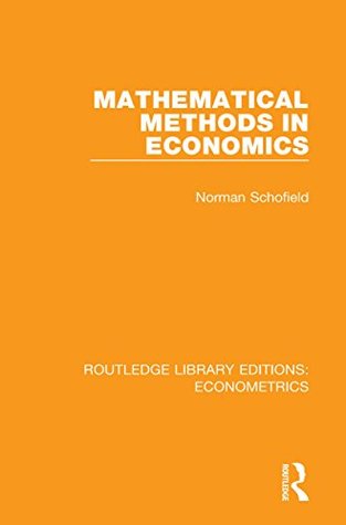 Read Online Mathematical Methods in Economics (Routledge Library Editions: Econometrics) - Norman Schofield file in ePub