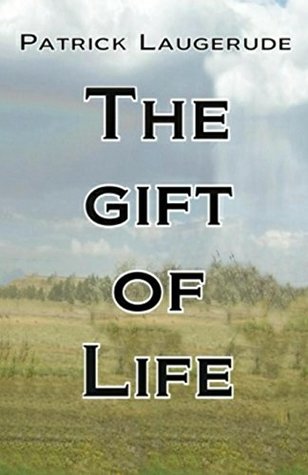 Read The gift of Life: Patrick Laugerude The gift of Life - Patrick S. Laugerude file in ePub