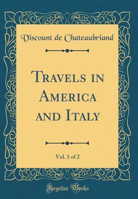 Read Travels in America and Italy, Vol. 1 of 2 (Classic Reprint) - Viscount De Chateaubriand | ePub