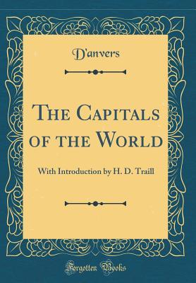 Download The Capitals of the World: With Introduction by H. D. Traill (Classic Reprint) - D'Anvers D'Anvers file in ePub
