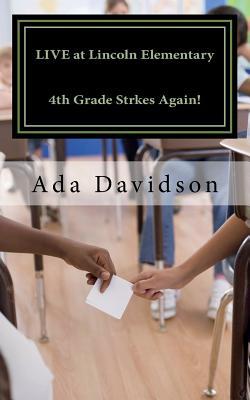 Download Live at Lincoln Elementary: 4th Grade Strikes Again! - Ada Davidson | ePub