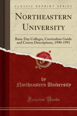 Download Northeastern University: Basic Day Colleges, Curriculum Guide and Course Descriptions, 1990-1991 (Classic Reprint) - Northeastern University file in ePub
