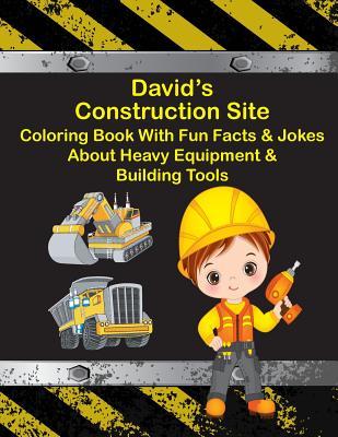 Read David's Construction Site Coloring Book with Fun Facts & Jokes about Heavy Equipment & Building Tools - C a Jameson file in PDF