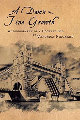Download A Damn Fine Growth: Autobiography of a Cockney Kid - Veronica Pinckard file in PDF