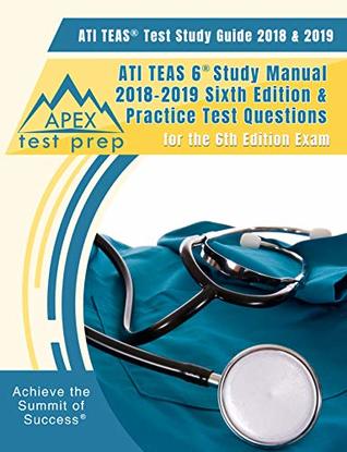 Read Online ATI TEAS Test Study Guide 2018 & 2019: ATI TEAS 6 Study Manual 2018-2019 Sixth Edition & Practice Test Questions for the 6th Edition Exam - APEX Test Prep Nursing Team | PDF