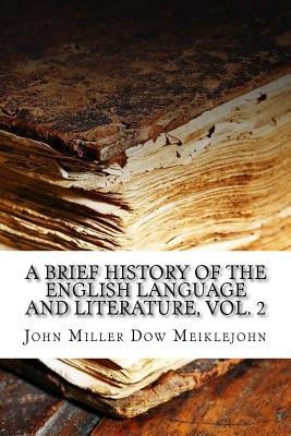 Read Online A Brief History of the English Language and Literature, Vol. 2 - J. M. D. (John Miller Dow), 1830-1902 Meiklejohn file in ePub