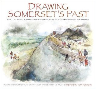 Read Online Drawing Somerset's Past: An Illustrated Journey through History by Time Team Artist Victor Ambrus and Steve Minnitt - Victor G. Ambrus | PDF