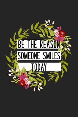 Full Download Be the Reason Someone Smiles Today: A 6x9 Inch Matte Softcover Journal Notebook with 120 Blank Lined Pages with an Uplifting Positive Cover Slogan -  | ePub