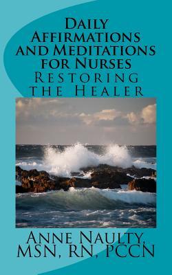 Full Download Daily Affirmations and Meditations for Nurses: Restoring the Healer - Anne R Naulty file in ePub