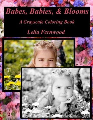 Download Babes, Babies, & Blooms: A Grayscale Coloring Book - Leila Fernwood file in ePub