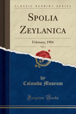 Download Spolia Zeylanica, Vol. 1: February, 1904 (Classic Reprint) - Colombo Museum file in PDF