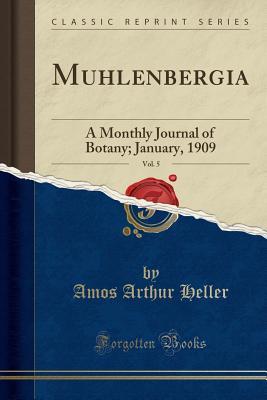 Download Muhlenbergia, Vol. 5: A Monthly Journal of Botany; January, 1909 (Classic Reprint) - Amos Arthur Heller | ePub