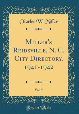 Download Miller's Reidsville, N. C. City Directory, 1941-1942, Vol. 5 (Classic Reprint) - Charles W Miller | PDF