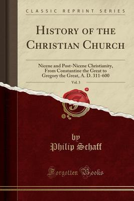 Read History of the Christian Church, Vol. 3: Nicene and Post-Nicene Christianity, from Constantine the Great to Gregory the Great, A. D. 311-600 - Philip Schaff file in ePub