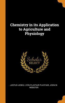 Download Chemistry in Its Application to Agriculture and Physiology - Justus Liebig | ePub