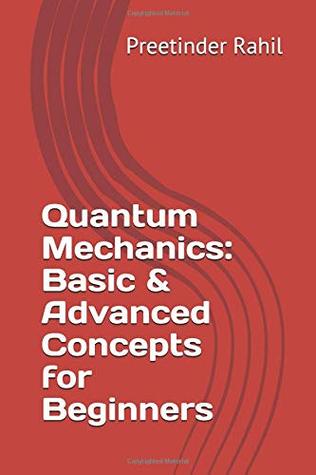Read Online Quantum Mechanics: Basic & Advanced Concepts for Beginners - Preetinder Rahil | ePub