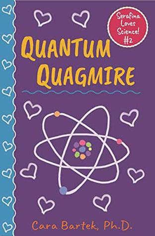 Full Download Quantum Quagmire (Serafina Loves Science! Book 2) - Cara Bartek | ePub