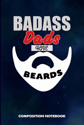 Read Badass Dads Have Beards: Composition Notebook, Funny Sarcastic Birthday Journal for Bad Ass Bearded Men, Papas Fathers to Write on - M. Shafiq | PDF