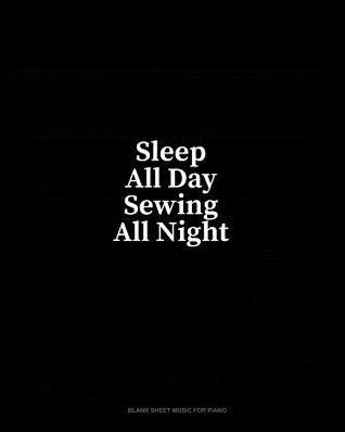Full Download Sleep All Day Sewing All Night: Blank Sheet Music for Piano - Minkyo Press file in PDF