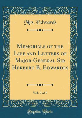 Download Memorials of the Life and Letters of Major-General Sir Herbert B. Edwardes, Vol. 2 of 2 (Classic Reprint) - Mrs Edwards file in ePub