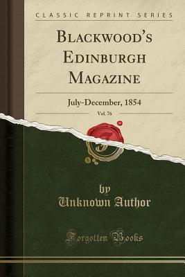 Download Blackwood's Edinburgh Magazine, Vol. 76: July-December, 1854 (Classic Reprint) - Unknown | ePub
