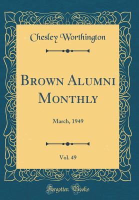 Read Brown Alumni Monthly, Vol. 49: March, 1949 (Classic Reprint) - Chesley Worthington | PDF