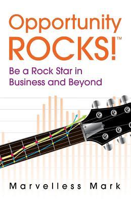 Read Online Opportunity Rocks! Be a Rock Star in Business and Beyond - Marvelless Mark Kamp file in PDF