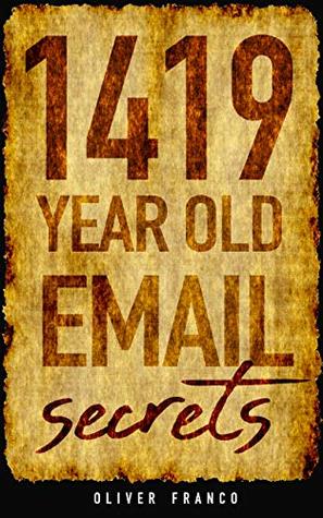 Read Online 1419 Year Old email secrets: 6 profitable email marketing secrets from a woman about to be executed - Oliver Franco | ePub