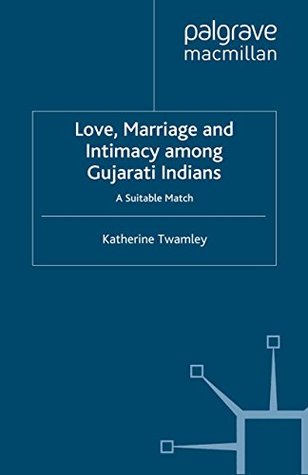 Download Love, Marriage and Intimacy among Gujarati Indians: A Suitable Match (Palgrave Macmillan Studies in Family and Intimate Life) - Katherine Twamley file in ePub