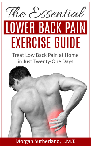 Download The Essential Lower Back Pain Exercise Guide: Treat Low Back Pain at Home in Just Twenty-One Days - MORGAN SUTHERLAND | ePub