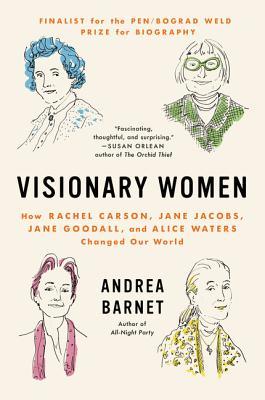 Download Visionary Women: How Rachel Carson, Jane Jacobs, Jane Goodall, and Alice Waters Changed Our World - Andrea Barnet file in PDF
