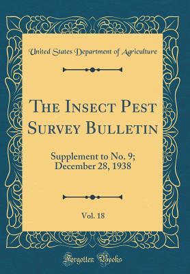 Read The Insect Pest Survey Bulletin, Vol. 18: Supplement to No. 9; December 28, 1938 (Classic Reprint) - U.S. Department of Agriculture | PDF