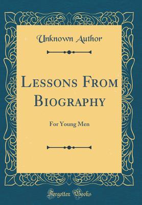Read Lessons from Biography: For Young Men (Classic Reprint) - Unknown file in PDF