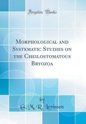 Full Download Morphological and Systematic Studies on the Cheilostomatous Bryozoa (Classic Reprint) - Georg Marius Reinald Levinsen file in PDF
