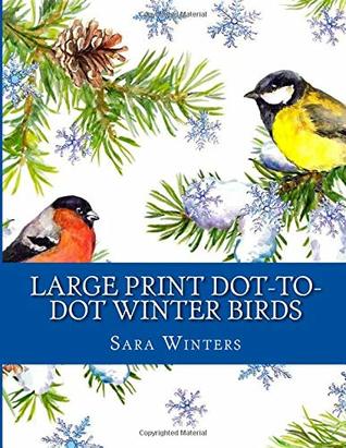 Read Large Print Dot-to-Dot Winter Birds (Easy to Read Dot to Dot Puzzles For Adults) - Sara Winters | ePub